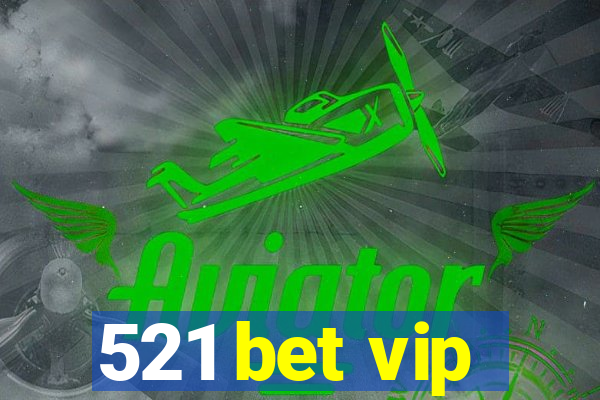 521 bet vip